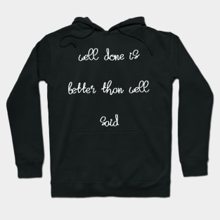 well done is better than well said Hoodie